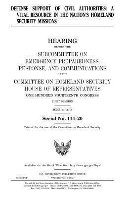 United States House of Representatives, Committee on Homeland Security - Defense support of civil authorities: a vital resource in the nation's homeland security missions, Häftad