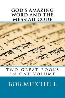 God's Amazing Word and The Messiah Code: Two Great Books In One Volume 1