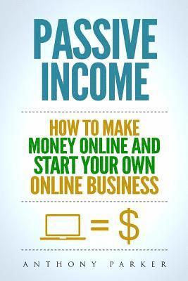 bokomslag Passive Income: Highly Profitable Passive Income Ideas on How To Make Money Online and Start Your Own Online Business, Affiliate Marke