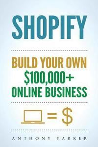 bokomslag Shopify: How To Make Money Online & Build Your Own $100'000+ Shopify Online Business, Ecommerce, E-Commerce, Dropshipping, Pass