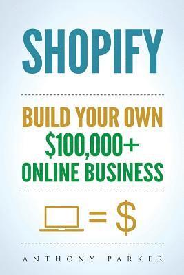 bokomslag Shopify: How To Make Money Online & Build Your Own $100'000+ Shopify Online Business, Ecommerce, E-Commerce, Dropshipping, Pass
