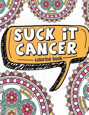 Suck It Cancer: 50 Inspirational Quotes and Mantras to Color - Fighting Cancer Coloring Book for Adults and Kids to Stay Positive, Spr 1