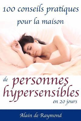 Alain de Raymond - 100 conseils pratiques pour la maison de personnes hypersensibles en 20 jours, Häftad
