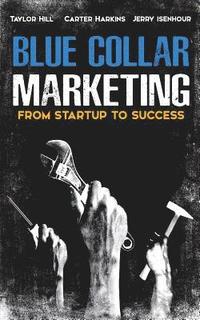 bokomslag Blue Collar Marketing: From Start-Up To Success