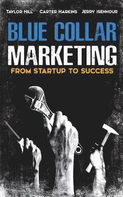 Blue Collar Marketing: From Start-Up To Success 1