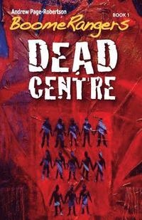 bokomslag BoomeRangers Book 1. DEAD CENTRE