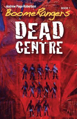 bokomslag BoomeRangers Book 1. DEAD CENTRE