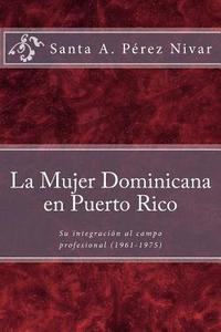 bokomslag La mujer dominicana en Puerto Rico: Su integración al campo profesional (1961-1975)