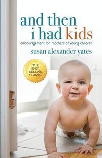 bokomslag And Then I Had Kids: Encouragement for Mothers of Young Children