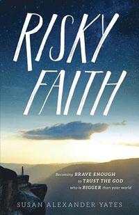 bokomslag Risky Faith: Becoming Brave Enough to Trust the God Who Is Bigger Than Your World