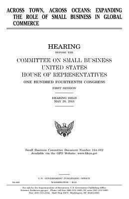 United States House of Representatives, Committee on Small Business - Across town, across oceans: expanding the role of small business in global commerce, Häftad