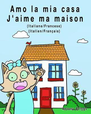 bokomslag Amo la mia casa - J'aime ma maison: Edizione Bilingue - Italiano/Francese