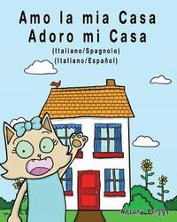 bokomslag Amo la mia casa - Adoro mi Casa: Edizione Bilingue - Italiano/Spagnolo