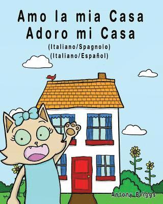 Amo la mia casa - Adoro mi Casa: Edizione Bilingue - Italiano/Spagnolo 1