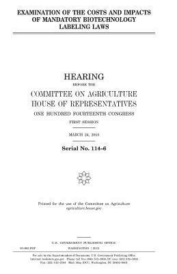 United States House of Representatives, Committee On Agriculture - Examination of the costs and impacts of mandatory biotechnology labeling laws, Häftad