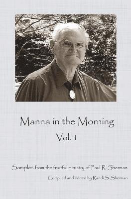 bokomslag Manna in the Morning: A sample of the rich ministry of Paul Sherman.
