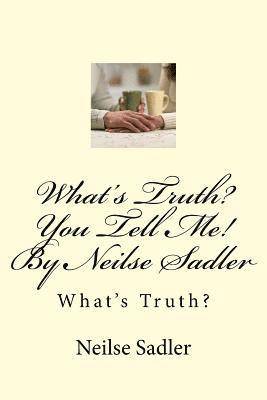Faith-Ruby Katherina Werndle Knight, Debra Neilse Sadler Knight - What's Truth? You Tell Me! By Neilse Sadler: What's Truth?, Häftad