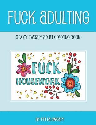 Fuck Adulting: A Very Sweary Adult Coloring Book 1