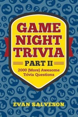 Game Night Trivia Part II: 2000 (More) Awesome Trivia Questions 1