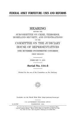 United States House of Representatives, Committee on the Judiciary - Federal asset forfeiture: uses and reforms, Häftad