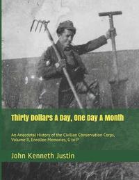 bokomslag Thirty Dollars A Day, One Day A Month: An Anecdotal History of the Civilian Conservation Corps, Volume II, Enrollee Memories, G to P