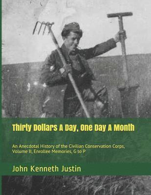 Thirty Dollars A Day, One Day A Month: An Anecdotal History of the Civilian Conservation Corps, Volume II, Enrollee Memories, G to P 1