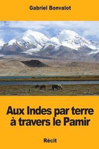 bokomslag Aux Indes par terre à travers le Pamir