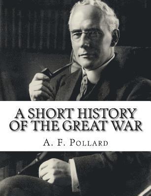 A. F. Pollard - A Short History of the Great War, Häftad