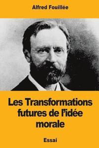bokomslag Les Transformations futures de l'idée morale