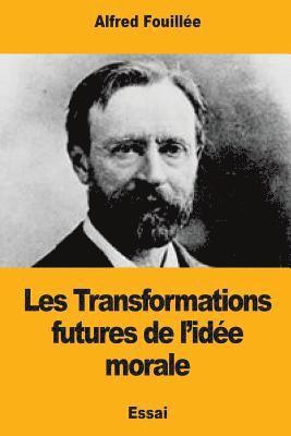 Les Transformations futures de l'idée morale 1