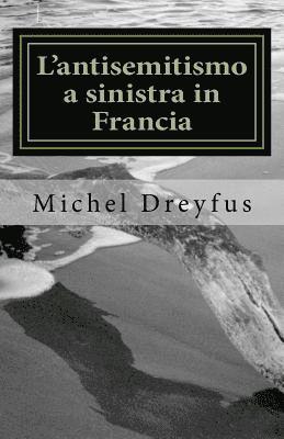 bokomslag L'antisemitismo a sinistra in Francia: Storia di un paradosso (1830-2016)