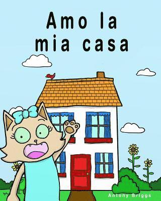 bokomslag Amo la mia casa: Libro illustrato per bambini - Edizione Italiana
