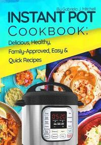 bokomslag Instant Pot Cookbook: Delicious, Healthy, Family-Approved, Easy and Quick Recipes for Electric Pressure Cooker