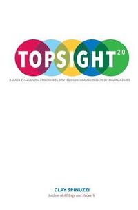 bokomslag Topsight 2.0: A Guide to Studying, Diagnosing, and Fixing Information Flow in Organizations