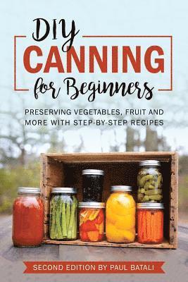 bokomslag DIY: Canning for Beginners: Preserving vegetables, fruit and more with step-by-step recipes