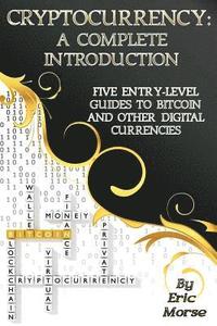 bokomslag Cryptocurrency: A Complete Introduction: Five Entry-Level Guides to Bitcoin and other Digital Currencies