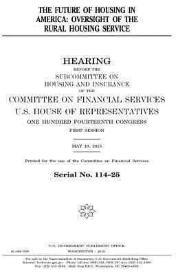 United States House of Representatives, Committee on Financial Services - The future of housing in America: oversight of the Rural Housing Service, Häftad