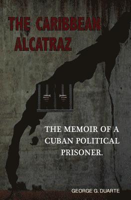 bokomslag The Caribbean Alcatraz: The Memoir Of A Cuban Political Prisoner