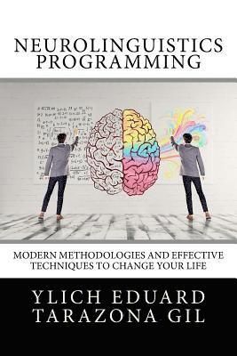 bokomslag Neurolinguistics Programming: Practical Guide to NLP APPLIED - Modern Methodologies And Effective Techniques to Change Your Life