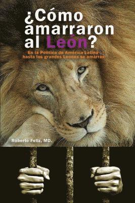 bokomslag Como Amarraron Al Leon?: El La Politica de America Latina Hasta Los Grandes Leones se Amarran