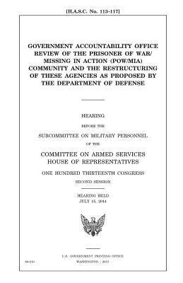 United States House of Representatives, Committee on Armed Services - Government Accountability Office review of the prisoner of war/missing in action (POW/MIA) community and the restructuring of these agencies as propos, Häftad