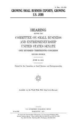 United States Senate, Committee on Small Bus Entrepreneurship - Growing small business exports, growing U.S. jobs, Häftad