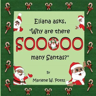 Marlene W. Potts - Eliana asks, Why are there Sooooo Many Santas?, Häftad