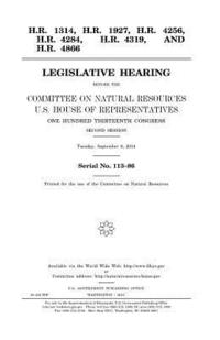 bokomslag H.R. 1314, H.R. 1927, H.R. 4256, H.R. 4284, H.R. 4319, and H.R. 4866: legislative hearing before the Committee on Natural Resources, U.S. House of Rep