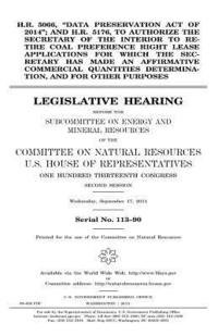 bokomslag H.R. 5066, 'Data Preservation Act of 2014'; and H.R. 5176, to authorize the Secretary of the Interior to retire coal preference right lease applicatio