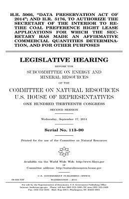 bokomslag H.R. 5066, 'Data Preservation Act of 2014'; and H.R. 5176, to authorize the Secretary of the Interior to retire coal preference right lease applicatio