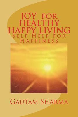 Gautam Sharma - JOY For HEALTHY, HAPPY LIVING: Self-Help for Happiness, Häftad