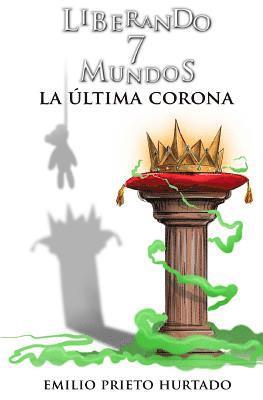 bokomslag La Ultima Corona: Liberando 7 Mundos (Parte II)