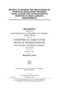 bokomslag Hearing to examine the implications of potential retaliatory measures taken against the United States in response to meat labeling requirements