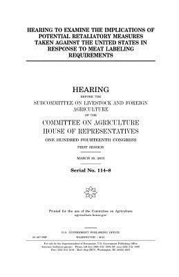 bokomslag Hearing to examine the implications of potential retaliatory measures taken against the United States in response to meat labeling requirements